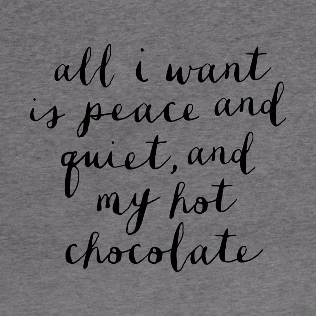 All I Want is Peace and Quiet and my Hot Chocolate by MotivatedType